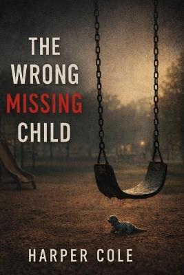 The Wrong Missing Child - Harper Cole - cover