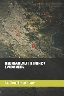 Risk Management in High-Risk Environments - Cornelis Van Houte - cover