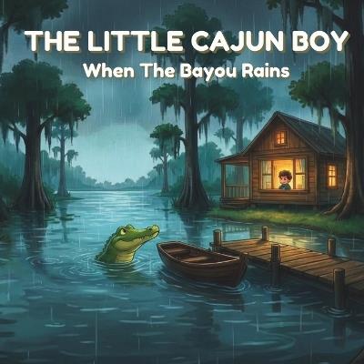 The Little Cajun Boy: When The Bayou Rains - Cheryl Freer - cover