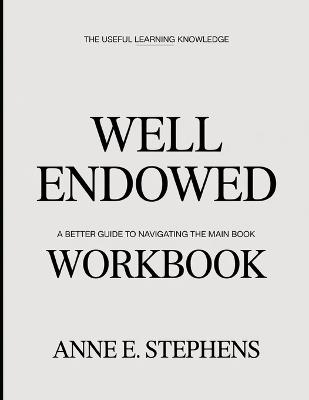 The Useful Learning Knowledge Well Endowed: A Better Guide To Navigating The Main Book - Anne E Stephens - cover