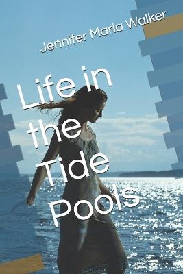 Life in the Tide Pools - Jennifer Maria Walker - cover