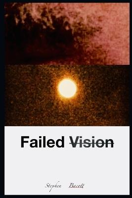 Failed Vision - Stephen Bacott - cover