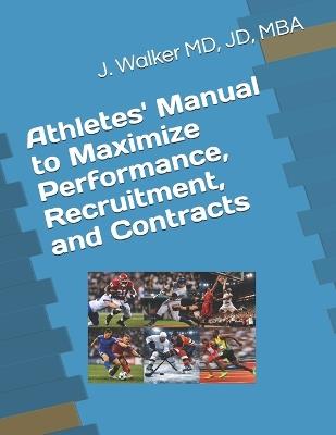 Athletes' Manual to Maximize Performance, Recruitment, and Contracts - Jd J Walker - cover