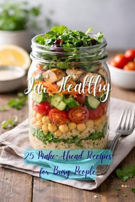 Jar Healthy: 25 Make-Ahead Recipes for Busy People - Johnson 143 - cover