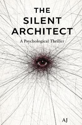 The Silent Architect: Trauma makes us vulnerable to those who claim to understand it - A J - cover