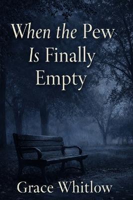 When the Pew is Finally Empty - Grace Whitlow - cover