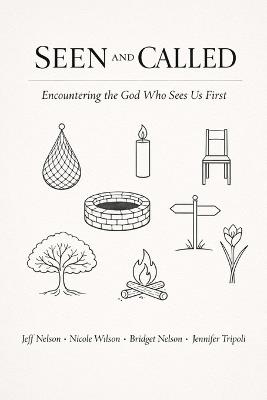 Seen and Called: Encountering the God Who Sees Us First - Nicole Wilson,Bridget Nelson,Jennifer Tripoli - cover