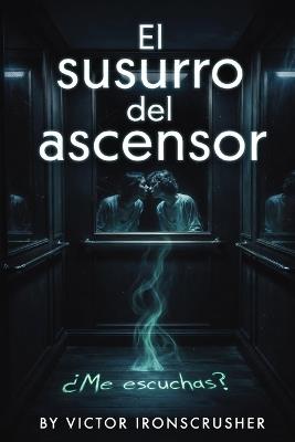 El susurro del ascensor: A Slow-Burning Spanish Adventure About Memory, Resistance, and Identity A1-A2 Graded Reader for Language Learners - Victor Ironscrusher - cover