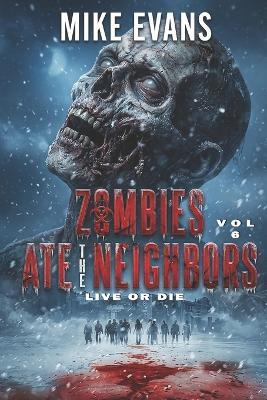 Live or Die: The Dead Rise Series Book 6 (Zombies Ate the Neighbors) - Mike Evans - cover