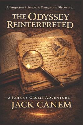 The Odyssey Reinterpreted: A Forgotten Science. A Dangerous Discovery. - Jack Canem - cover