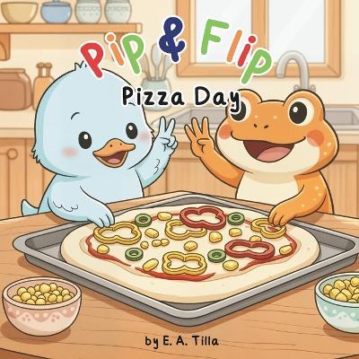 Pip & Flip - Pizza Day - E A Tilla - cover