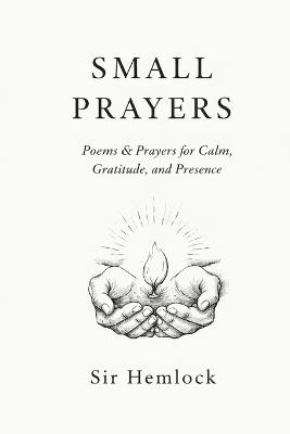 Small Prayers: Prayers for Calm, Gratitude, and Presence - Hemlock - cover