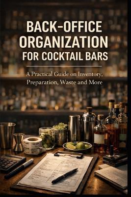 Backoffice organization for cocktail bars: A practical guide on Inventory, Preparation, Waste and More - Simone Francia - cover