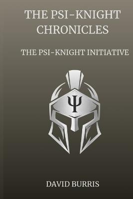 The Psi-Knight Chronicles: The Psi-Knight Initiative - David Burris - cover