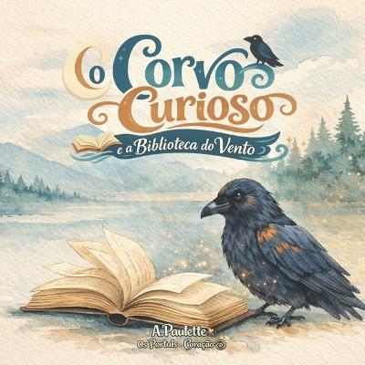 O Corvo Curioso e a Biblioteca do Vento - A Paulette - cover