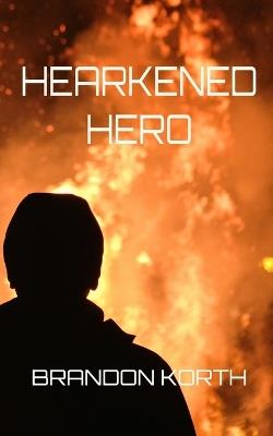 Hearkened Hero - Brandon Korth - cover