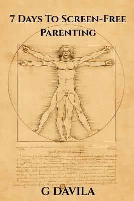7 Days To Screen-Free Parenting: The No-Nonsense Guide to Parenting with Presence - G Davila - cover