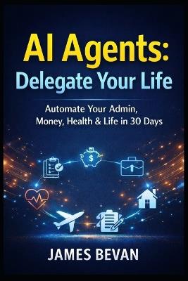 AI Agents to delegate your life - James Bevan - cover