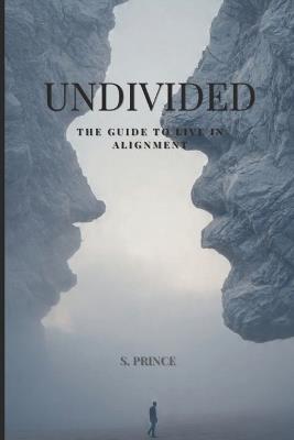 Undivided: The Guide to in Alignment - S Prince - cover