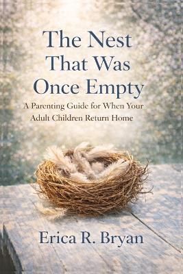 The Nest That Was Once Empty: A parenting guide for when adult children return home - Erica Bryan - cover