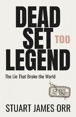 Dead Set Legend Too: The Lie That Broke the World - Stuart James Orr - cover