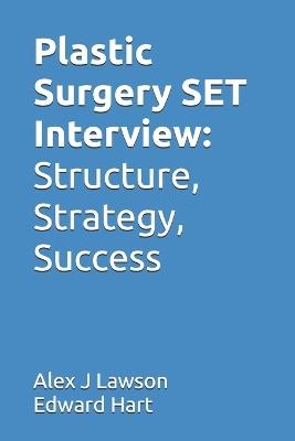 Plastic Surgery SET Interview: Structure, Strategy, Success - Edward Hart,Alex J Lawson - cover