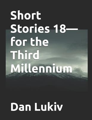 Short Stories 18-for the Third Millennium - Dan Lukiv - cover