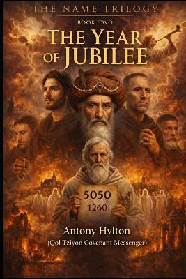 The Name Trilogy Book Two: THE YEAR OF JUBILEE: Abraham Abulafia and the Convergence of Jewish and Christian Apocalypse - Antony Hylton - cover
