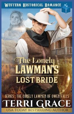 The Lonely Lawman's Lost Bride: Historical Western Romance - Terri Grace - cover