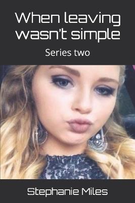 When leaving wasn't simple: Series two - Stephanie Lynn Miles - cover