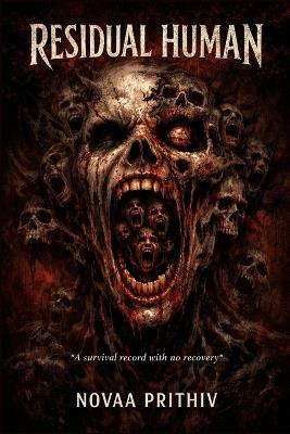 Residual Human: A survival record with no recovery - Novaa Prithiv - cover