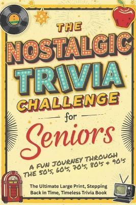 The Nostalgic Trivia Challenge for Seniors: The Ultimate Large Print, Stepping Back in Time, Timeless Trivia Book - Kls Press - cover