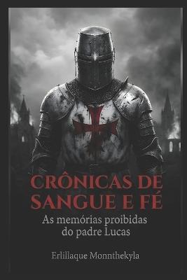 Crônicas de Sangue E Fé: As memórias proibidas do padre Lucas - Erlillaque Monnthekyla - cover