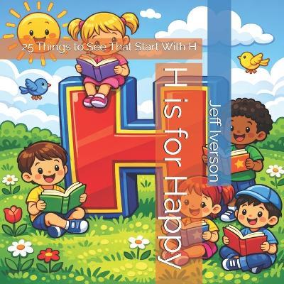H is for Happy: 25 Things to See That Start With H - Jeff Iverson - cover