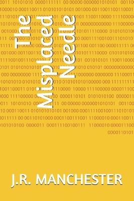The Misplaced Needle - J R Manchester - cover
