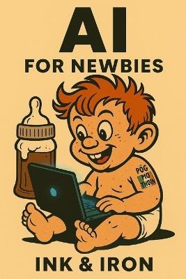 AI for Newbies: an Ink and Iron book - Michael Lee Dunn - cover
