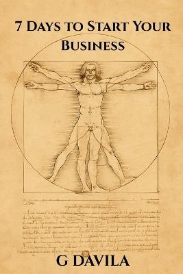 7 Days To Start Your Business: A Simple Step by Step Guide to Start a Business Successfully - G Davila - cover