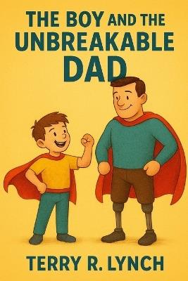 The boy and the unbreakable Dad - Terry Lynch - cover