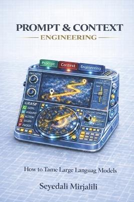Prompt & Context Engineering: Learn How to Tame Large Language Models - Seyedali Mirjalili - cover