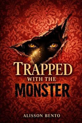 Trapped with the Monster: A Forced Proximity Suspense Romance - Alisson Bento - cover
