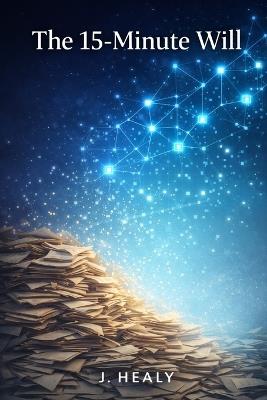 The 15-Minute Will: The Practical Guide to Automating Wills, Trusts, and Client Intake Without Breaking Ethics - J Healy - cover