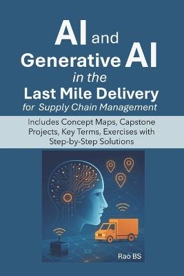 AI and Generative AI in the Last Mile Delivery for Supply Chain Management - Rao Bs - cover