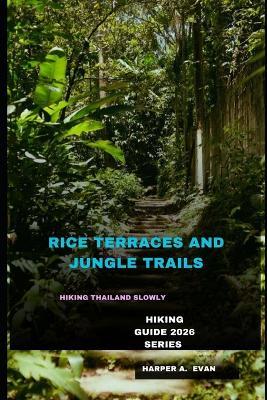Footsteps Through Rice Terraces and Jungle Trails: Hiking Thailand Slowly - Harper A Evan - cover