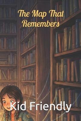 The Map That Remembers - Kid Friendly - cover