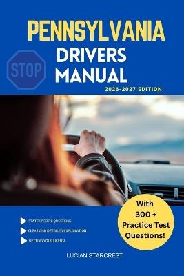 Pennsylvania Drivers Manual: Comprehensive Guide to Passing the Pennsylvania Drivers Test and Safe Driving - Lucian Starcrest - cover