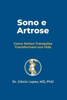 Sono e Artrose: Como Noites Tranquilas Transformam sua Vida - Clécio Lopes - cover