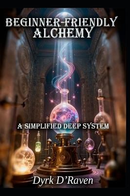 Beginner-Friendly Alchemy: A Simplified Deep System - Dyrk D'Raven - cover