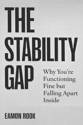 The Stability Gap: Why You're Functioning Fine but Falling Apart Inside - Eamon Rook - cover