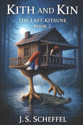 Kith and Kin: The Last Kitsune Book 3 - J S Scheffel - cover