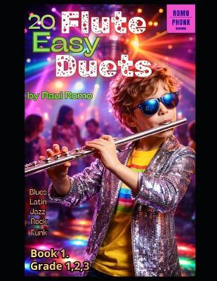 FLUTE DUETS - Very easy 20 duets for Flute: Grade 1,2,3. Book 1. ROCK, LATIN, JAZZ, BLUES, FUNK, HIP HOP - Raul Romo - cover